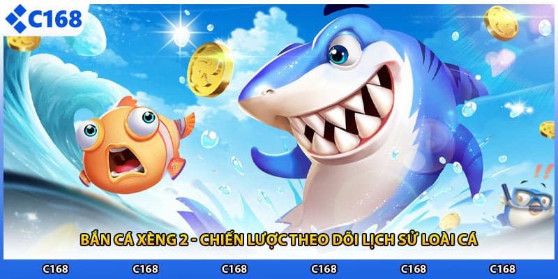 Bắn Cá Xèng 2 - Chiến Lược Theo Dõi Lịch Sử Loài Cá