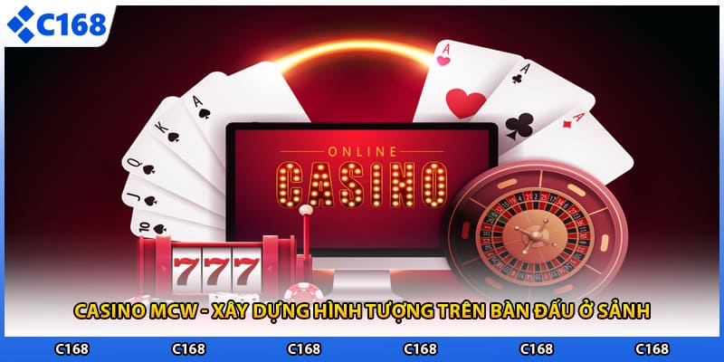 Casino Mcw - Xây Dựng Hình Tượng Trên Bàn Đấu Ở Sảnh